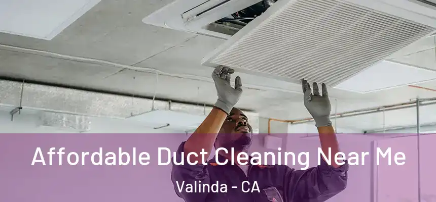  Affordable Duct Cleaning Near Me Valinda - CA