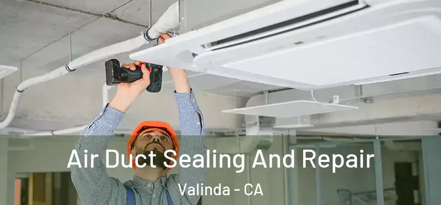  Air Duct Sealing And Repair Valinda - CA