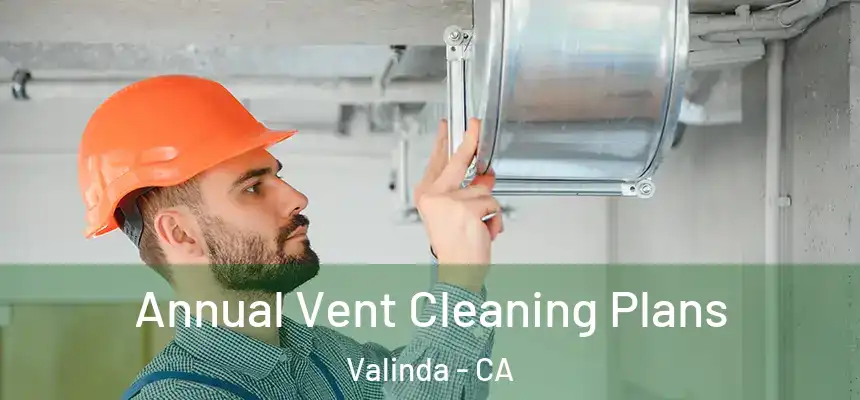  Annual Vent Cleaning Plans Valinda - CA