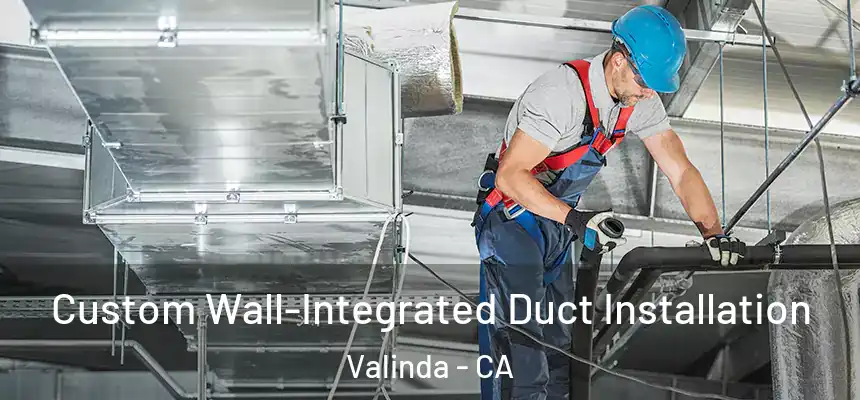 Custom Wall-Integrated Duct Installation Valinda - CA