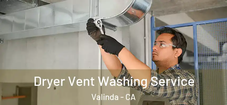 Dryer Vent Washing Service Valinda - CA
