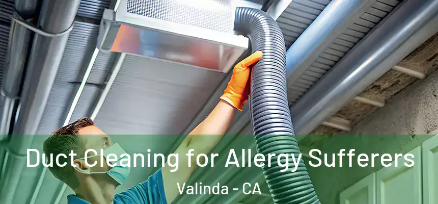 Duct Cleaning for Allergy Sufferers Valinda - CA