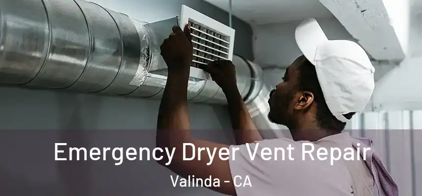 Emergency Dryer Vent Repair Valinda - CA
