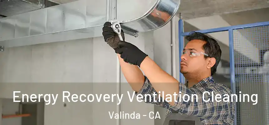 Energy Recovery Ventilation Cleaning Valinda - CA
