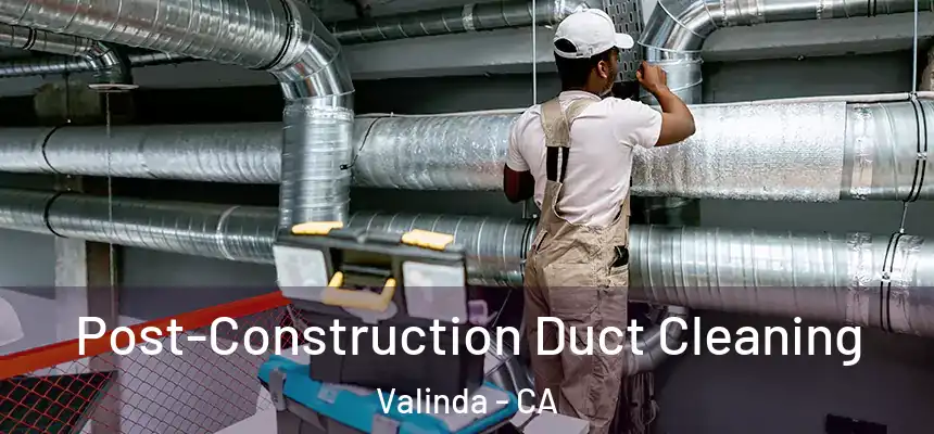 Post-Construction Duct Cleaning Valinda - CA