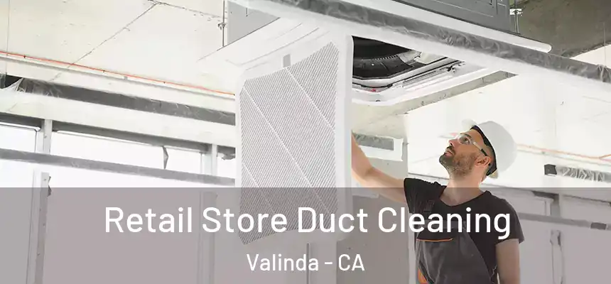Retail Store Duct Cleaning Valinda - CA