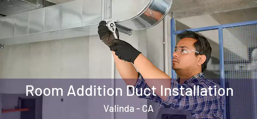  Room Addition Duct Installation Valinda - CA