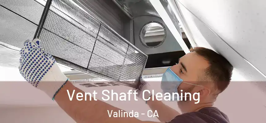 Vent Shaft Cleaning Valinda - CA